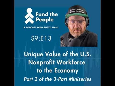 The Value of the U.S. Nonprofit Workforce - with host Rusty Stahl, Fund the People (Part 2 of 3)