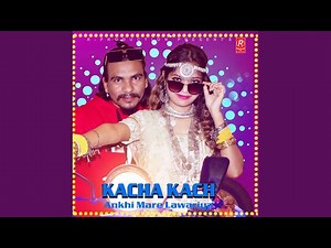Kacha Kach Ankhi Mare Lawariya