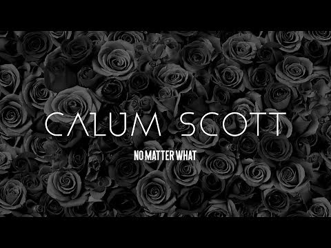 Calum Scott - No Matter What (Lyrics)