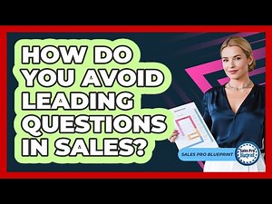 How Do You Avoid Leading Questions In Sales?