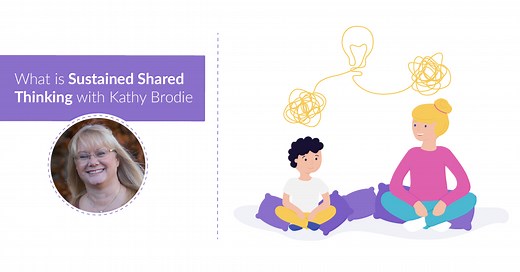 What Is Sustained Shared Thinking? With Kathy Brodie | Famly