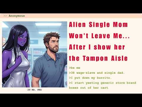 The Alien single mom won't leave me alone because I know my way around the tampon aisle.