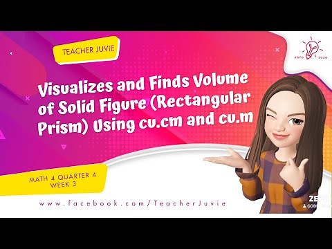 MATH 4 Q4 WEEK 3 VISUALIZES AND FINDS VOLUME OF SOLID FIGURE (RECTANGULAR PRISM) USING CU.CM & CU.M
