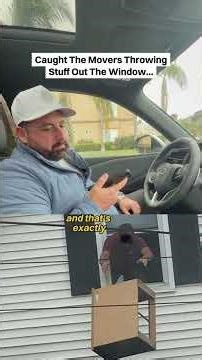 Caught The Movers Throwing Stuff Out The Window…