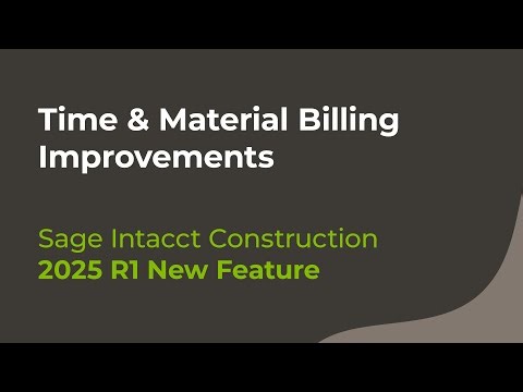 Sage Intacct Construction 2025 R1: Time & Material Billing Improvements