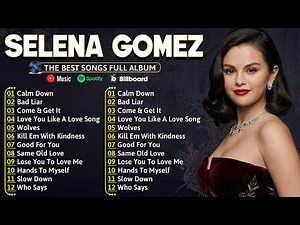 Selena Gomez Songs Playlist - The Best Of Selena Gomez - Selena Gomez Greatest Hits Full Album 2026