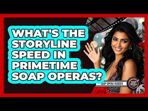 What's the storyline speed in primetime soap operas?