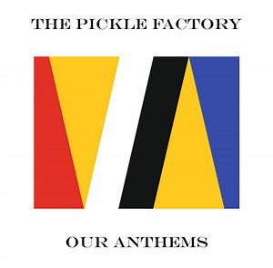 The Pickle Factory - Our Anthems