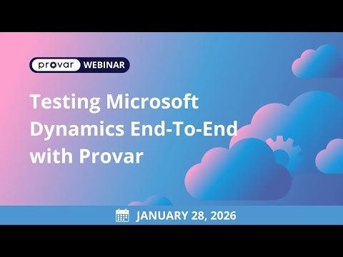 Testing Microsoft Dynamics End-To-End with Provar - Webinar