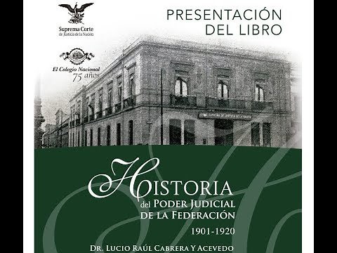 Historia del Poder Judicial de la Federación 1901-1920.