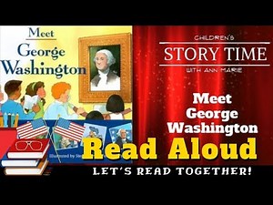 Meet George Washington ~ READ ALOUD | Story time with Ann Marie