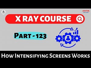 How Intensifying Screens Works | Part - 123 | X Ray Course | Doctor Inside Academy