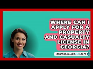 Where Can I Apply for a Property and Casualty License in Georgia? - InsuranceGuide360.com