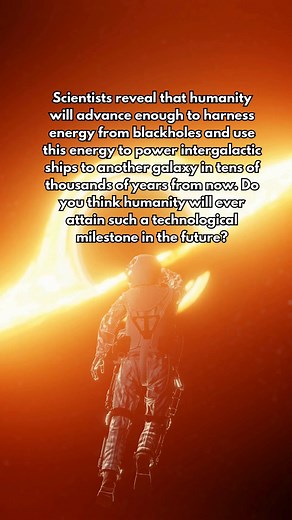 2.8K views · 112 reactions | Scientists reveal that humanity will advance enough to harness energy from blackholes and use this energy to power intergalactic ships to another galaxy in tens of thousands of years from now. Do you think humanity will ever attain such a technological milestone in the future? | Future Worlds | Facebook