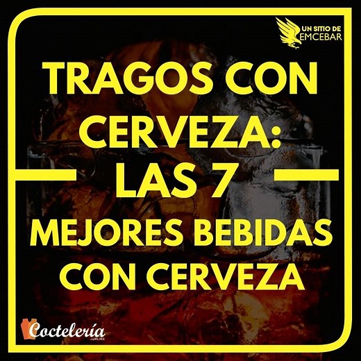 Tragos con Cerveza: las 7 mejores bebidas con cerveza