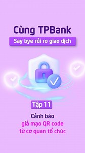 109K views · 269 reactions | Giao dịch an toàn cùng TPBank. Tập 11: Cảnh báo giả mạo QR code từ cơ quan tổ chức #TPBank #GiaoDichAnToan | TPBank | Facebook