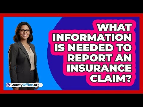 What Information Is Needed To Report An Insurance Claim?