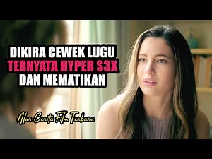 Dikira Cewek Lugu Ternyata Hyper S3X Dan Mematikan - Alur cerita film terbaru