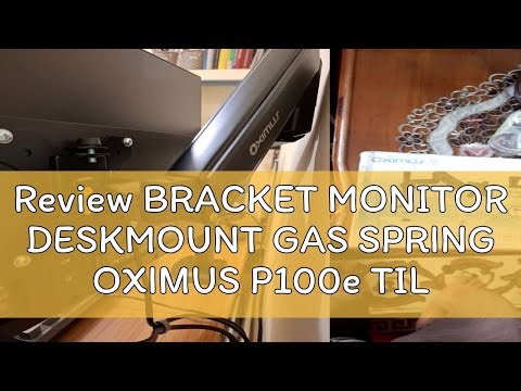 Review BRACKET MONITOR DESKMOUNT GAS SPRING OXIMUS P100e TILT SWIVEL ROTATE