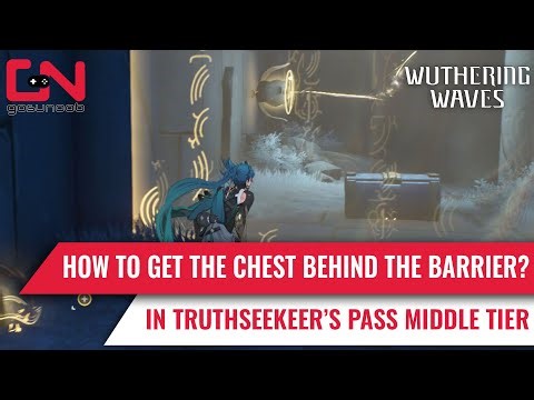 How To Get the Chest Behind the Barrier in Truthseeker's Pass Middle Tier in Wuthering Waves 1.1