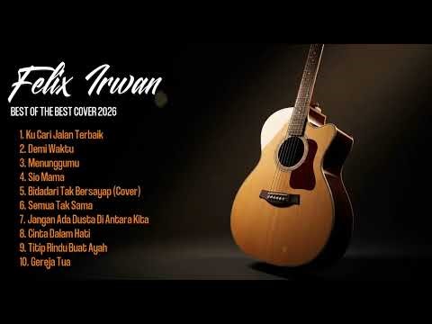 Lagu Felix Irwan Full Album 🎶 Acoustic Cover Paling Enak Didengar