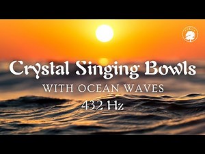 Crystal Singing Bowls with Ocean Waves 🌊 | 432 Hz | Deeply Relaxing & Restful Sound Healing