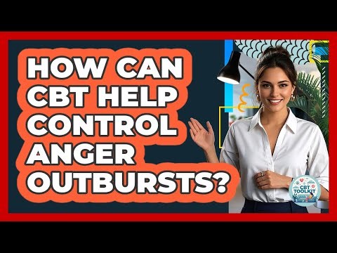 How Can CBT Help Control Anger Outbursts? - CBT Toolkit