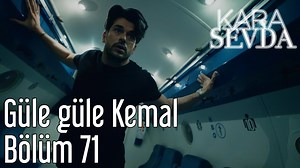 Kara Sevda 71. Bölüm Güle Güle Kemal