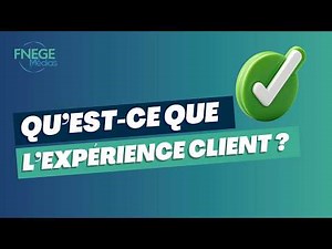 Qu'est-ce que l'expérience client ?