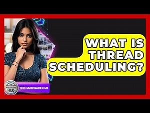 What Is Thread Scheduling? - The Hardware Hub