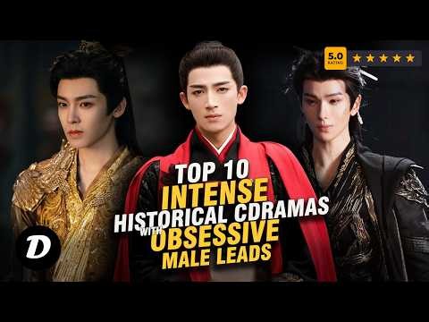 Top 10 Intense Historical Chinese Dramas With Obsessive Male Leads You’ll Secretly Love #cdrama