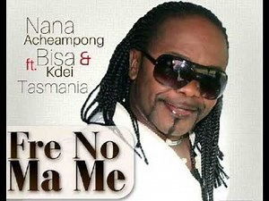 Fre No Ma Me ft Bisa Kdei - Nana Acheampong