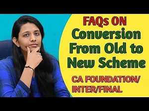 FAQs ON Conversion From Old to New Scheme ll CA FOUNDATION/INTER/FINAL