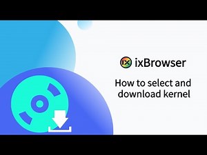 How to select and download kernel in ixBrowser