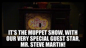 It's The Muppet Show, with our very special guest star, Mr. Steve Martin!