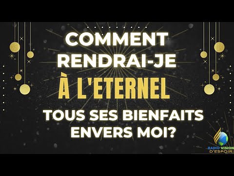 Comment Rendrais-je a l'Eternel Tous Ses Bienfaits Envers Moi | 31.12.2022 | Vision D'Espoir TV