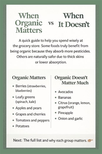 When Organic Matters Many people want to eat healthier but feel overwhelmed by the cost of organic food. The truth is that not everything needs to be organic, and understanding the difference can help you protect your health without overspending. Some fruits and vegetables absorb far more pesticides because of their thin, delicate skins or the way they grow. Berries, leafy greens, apples, pears, grapes, and tomatoes, for example, tend to hold onto pesticide residue even after washing. Their stru