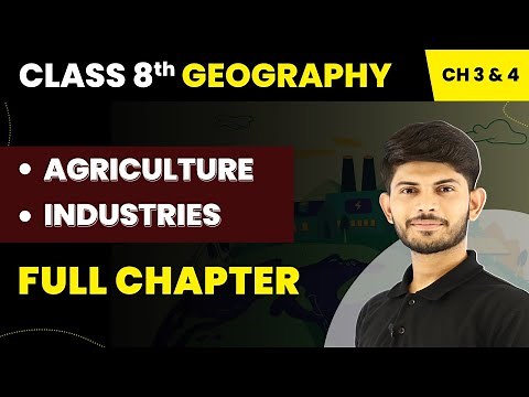 Class 8 Social Science (Geography) Chapter 3 & 4 | Agriculture & Industries - Full Chapter