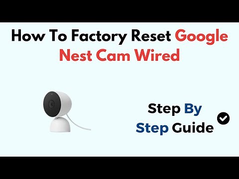 How to Factory Reset Google Nest Cam (Wired) – Step-by-Step Reset & Setup Guide
