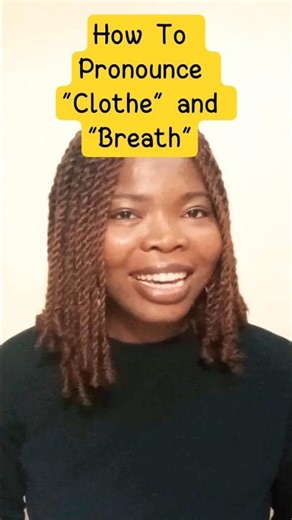 How To Pronounce "Clothe" and "Breath"