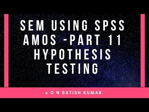 SEM using SPSS Amos Part 11: Hypothesis testing by G N Satish Kumar