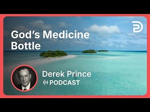 God’s Medicine Bottle | Part 10 - Pages from My Life’s Book | Derek Prince