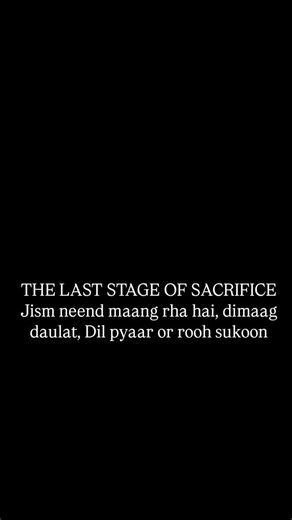 @who_sayzs on Instagram: "THE LAST STAGE OF SACRIFICE Jism neend maang rha hai, dimaag daulat, Dil pyaar or rooh sukoon"