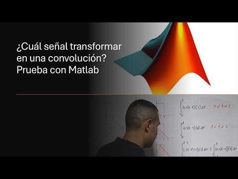 ¿Cuál señal transformar en una convolución? Prueba con Matlab