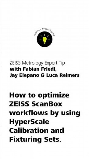 How to optimize ZEISS ScanBox workflows by using Hyperscale Calibration and Fixturing Sets.
