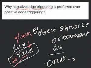 Why negative edge triggering is preferred over positive edge tr... | Filo
