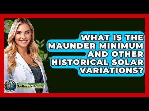 What Is The Maunder Minimum And Other Historical Solar Variations? - Earth Science Answers