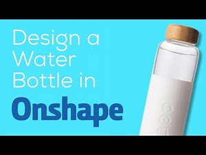 OnShape Beginner Tutorial: Modeling a Water Bottle in 2 Ways