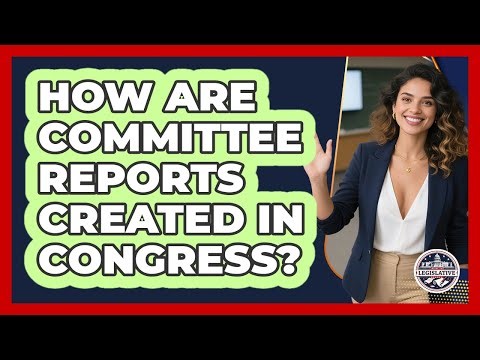 How Are Committee Reports Created In Congress? - Inside the Legislative Branch
