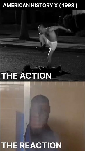 ACTION VS REACTION [ AMERICAN HISTORY X ( 1998 ) ]